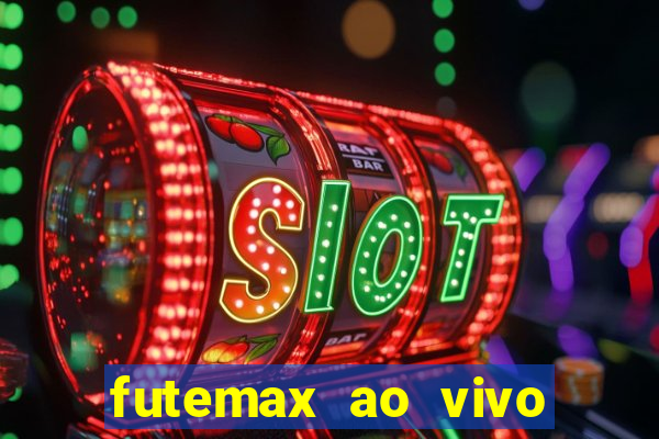 futemax ao vivo futebol ao vivo